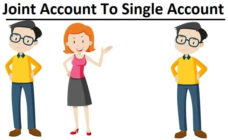Joint Account To Single Account
