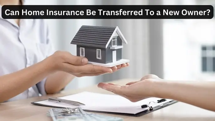 Can Home Insurance Be Transferred To a New Owner?
