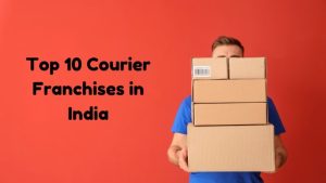 Top 10 Best Courier Franchises in India