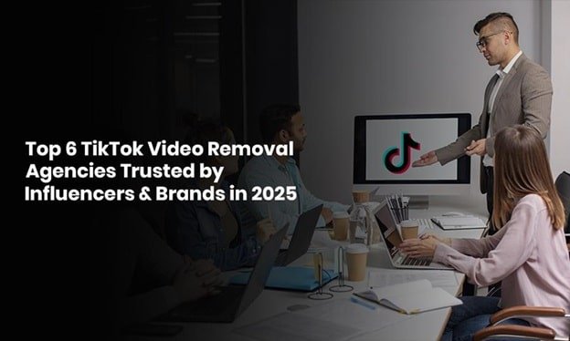 TikTok Video Removal Agencies Trusted by Influencers & Brands